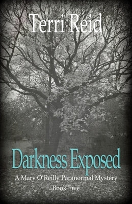 Darkness Exposed: A Mary O'Reilly Paranormal Mystery - Book Five by Reid, Terri