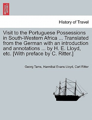 Visit to the Portuguese Possessions in South-Western Africa ... Translated from the German with an introduction and annotations ... by H. E. Lloyd, et by Tams, Georg
