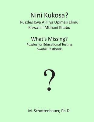 Nini Kukosa? Puzzles Kwa Ajili YA Upimaji Elimu: Kiswahili Mtihani Kitabu by Schottenbauer, M.