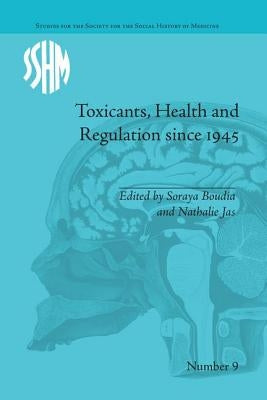 Toxicants, Health and Regulation since 1945 by Jas, Nathalie