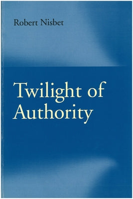 Twilight of Authority by Nisbet, Robert