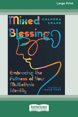 Mixed Blessing: Embracing the Fullness of Your Multiethnic Identity [Standard Large Print 16 Pt Edition] by Crane, Chandra