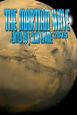 The Martian Wave: 2015 by Erwine, J. Alan