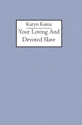 Your loving and devoted slave by Kama, Karyn