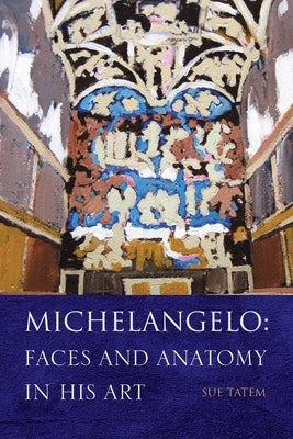 Michelangelo: Faces and Anatomy in His Art by Tatem, Sue