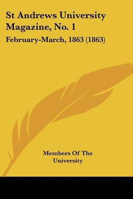 St Andrews University Magazine, No. 1: February-March, 1863 (1863) by Members of the University