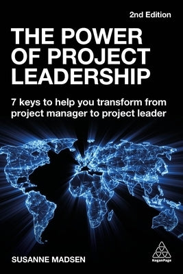 The Power of Project Leadership: 7 Keys to Help You Transform from Project Manager to Project Leader by Madsen, Susanne