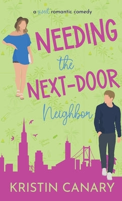 Needing the Next-Door Neighbor: A Sweet Romantic Comedy by Canary, Kristin