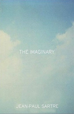 The Imaginary: A Phenomenological Psychology of the Imagination by Sartre, Jean-Paul