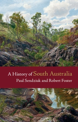A History of South Australia by Sendziuk, Paul