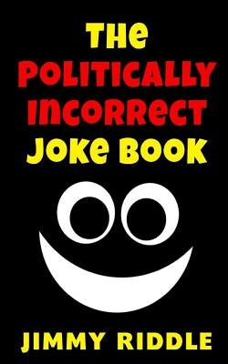 The Politically Incorrect Joke Book by Riddle, Jimmy