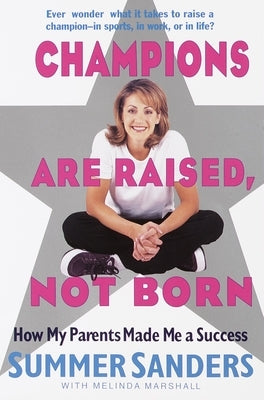 Champions Are Raised, Not Born: How My Parents Made Me a Success by Sanders, Summer