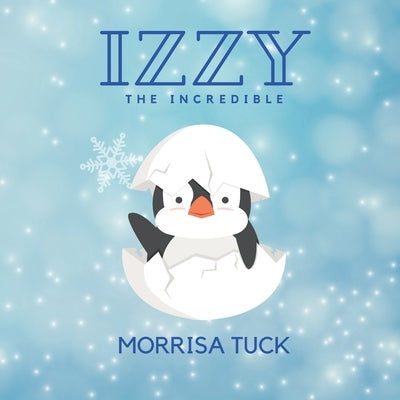 Izzy the Incredible by Tuck, Morrisa