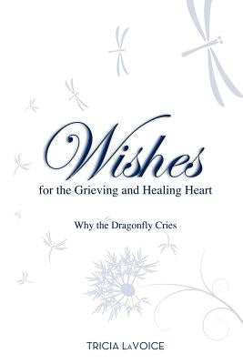 Wishes for the Grieving and Healing Heart by Lavoice, Tricia