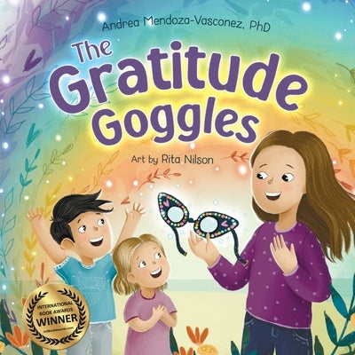 The Gratitude Goggles: A Children's Book About Positivity and Appreciation of Life by Mendoza-Vasconez, Andrea
