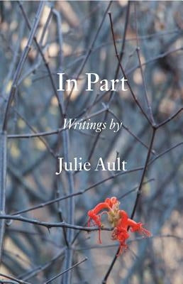 In Part: Writings by Julie Ault by Ault, Julie