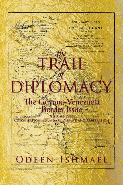 The Trail of Diplomacy: The Guyana-Venezuela Border Issue by Ishmael, Odeen