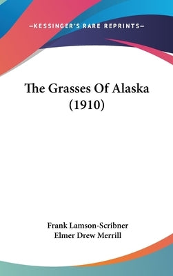 The Grasses Of Alaska (1910) by Lamson-Scribner, Frank