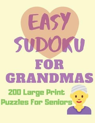 Easy Sudoku for Grandmas - 200 Large Print Puzzles for Seniors: Easy Large Print Sudoku Puzzle Book by May, Alpha