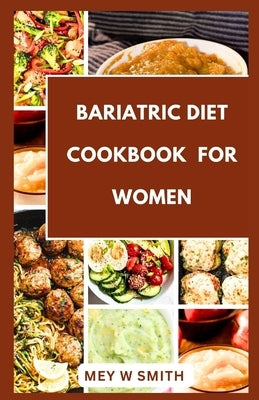 Bariatric Diet Cookbook For Women: 35 Tasty and Heathy Postsurgery Recipes by Smith, Mey W.