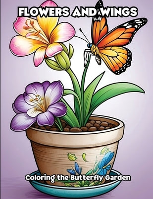 Flowers and Wings: Coloring the Butterfly Garden by Libroteka