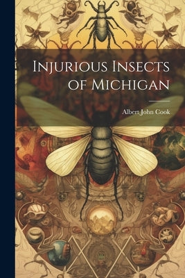 Injurious Insects of Michigan by Cook, Albert John
