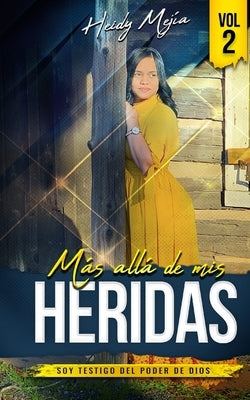 Testimonio- Mas alla de Mis Heridas: Abusada pero Restaurada, Soy Testigo del Poder De Dios / Basado en Una Historia Real by Mejia, Heidy
