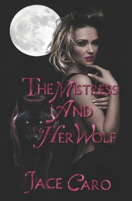 The Mistress And Her Wolf by Caro, Jace