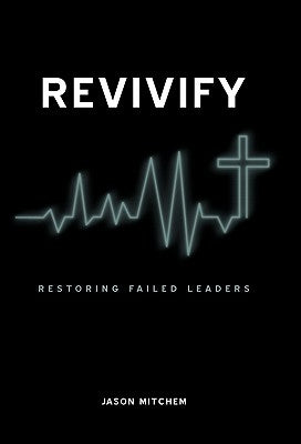 Revivify: Restoring Failed Leaders by Mitchem, Jason