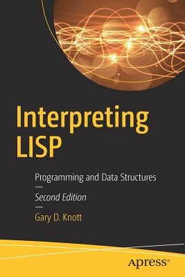 Interpreting LISP: Programming and Data Structures by Knott, Gary D.