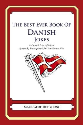 The Best Ever Book of Danish Jokes: Lots and Lots of Jokes Specially Repurposed for You-Know-Who by Young, Mark Geoffrey