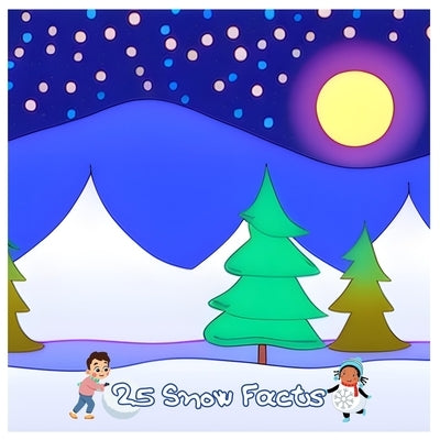 25 Snow Facts: Discover the Magic of Snow with Fun Facts! by Greenwood, Dan Owl