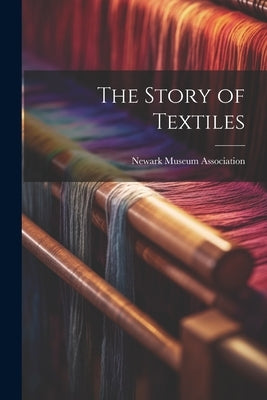 The Story of Textiles by Newark Museum Association