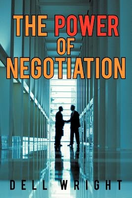 The Power of Negotiation by Wright, Dell
