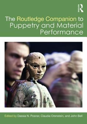 The Routledge Companion to Puppetry and Material Performance by Posner, Dassia N.