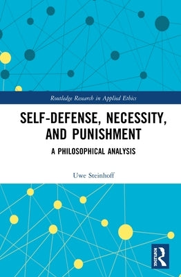 Self-Defense, Necessity, and Punishment: A Philosophical Analysis by Steinhoff, Uwe
