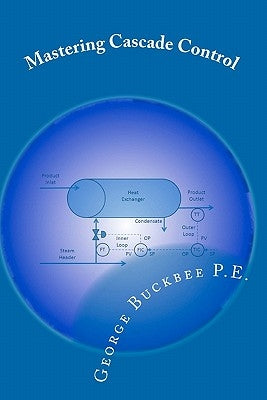 Mastering Cascade Control by Buckbee P. E., George