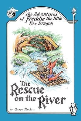 The Adventures of Freddie the Little Fire Dragon: The Rescue on the River by Skudera, George