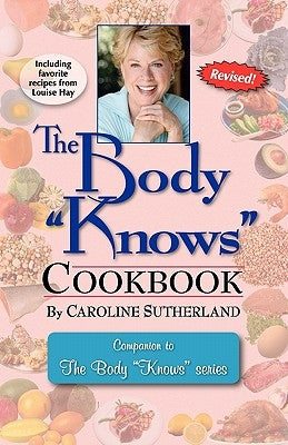 The Body "Knows" Cookbook by Sutherland, Caroline