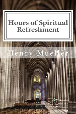 Hours of Spiritual Refreshment by Mueller, Henry