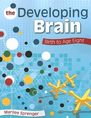The Developing Brain: Birth to Age Eight by Sprenger, Marilee