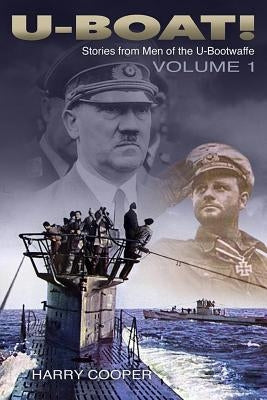 U-Boat!: The U-Boat War by the Men Who Lived It by Cooper, Harry