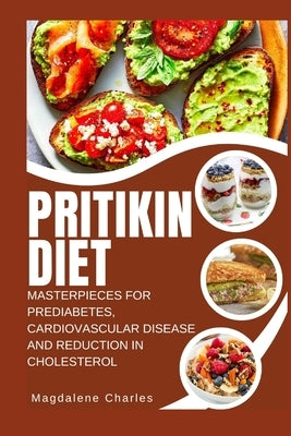 Pritikin Diet: Masterpieces for Prediabetes, Cardiovascular Disease and Reduction in Cholesterol by Charles, Magdalene