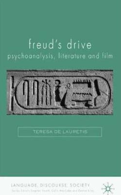 Freud's Drive: Psychoanalysis, Literature and Film: Psychoanalysis, Literature and Film by de Lauretis, Teresa