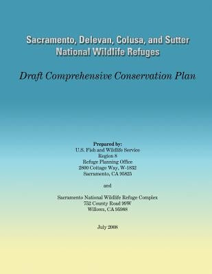 Sacramento, Delevan, Colusa, and Sutter National Wildlife Refuges: Draft Comprehensive Conservation Plan by U S Fish & Wildlife Service