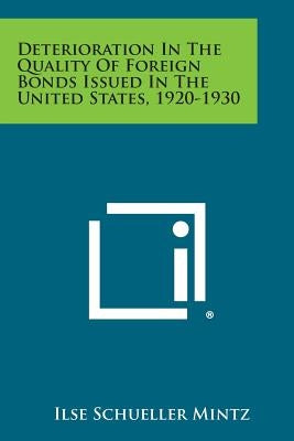 Deterioration in the Quality of Foreign Bonds Issued in the United States, 1920-1930 by Mintz, Ilse Schueller