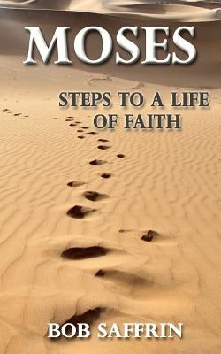 Moses - Steps to a Life of Faith by Saffrin, Bob