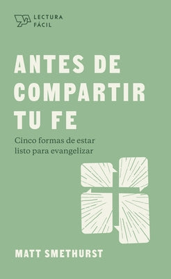 Antes de Compartir Tu Fe: Cinco Formas de Estar Listo Para Evangelizer by Smethurst, Matt