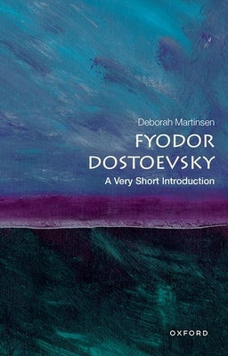 Fyodor Dostoevsky: A Very Short Introduction by Martinsen, Deborah