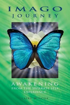 Imago Journey: Awakening from the Separate Self Experience by Wilcox, Lairy